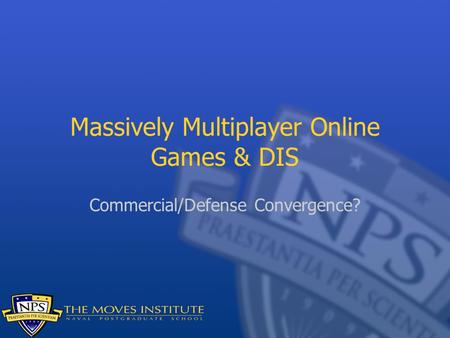 Massively Multiplayer Online Games & DIS Commercial/Defense Convergence?