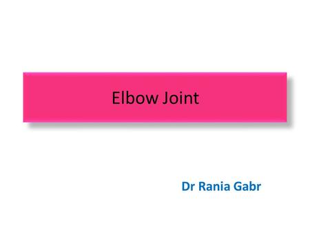 Elbow Joint Dr Rania Gabr.