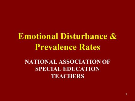 1 Emotional Disturbance & Prevalence Rates NATIONAL ASSOCIATION OF SPECIAL EDUCATION TEACHERS.