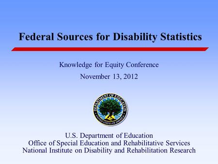Knowledge for Equity Conference November 13, 2012 U.S. Department of Education Office of Special Education and Rehabilitative Services National Institute.