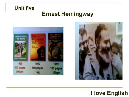Unit five Ernest Hemingway I love English. Unit five Ernest Hemingway I love English A. underline the adjectives in the three sentences: B.In sentence.