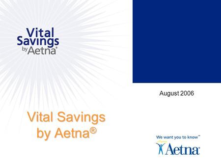 Vital Savings by Aetna ® August 2006. 2 Marketplace Overview The demand for discount cards is growing… Tens of millions of people have little or no dental,