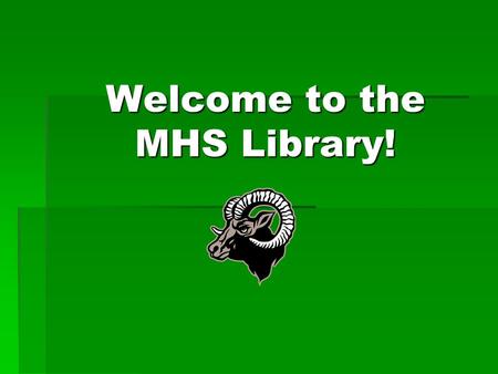 Welcome to the MHS Library!. Library Staff  Dr. Macon, Lead Librarian  Mrs. Dickerson, Librarian  Ms. Carrasco, Aide  Ms. Maldonado, Aide.