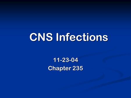 CNS Infections 11-23-04 Chapter 235. Bacterial Meningitis.