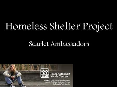 Homeless Shelter Project Scarlet Ambassadors. Buchanan Transitional Living Houses 8 homeless youth, ages 16-21 Youth can live in facility for up to 21.