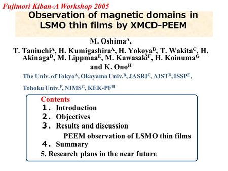 Observation of magnetic domains in LSMO thin films by XMCD-PEEM M. Oshima A, T. Taniuchi A, H. Kumigashira A, H. Yokoya B, T. Wakita C, H. Akinaga D, M.