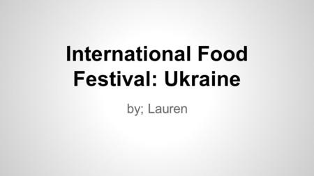 International Food Festival: Ukraine by; Lauren. Flag and Map of Ukraine The flag is blue and yellow; plain colors, but bold.Ukraine is located in The.