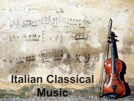 Italian Classical Music. T he roots of music on the Italian Peninsula can be traced back to the music of Ancient Rome. However, the underpinnings of much.