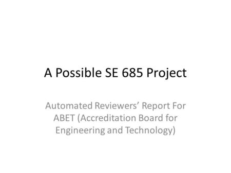 A Possible SE 685 Project Automated Reviewers’ Report For ABET (Accreditation Board for Engineering and Technology)