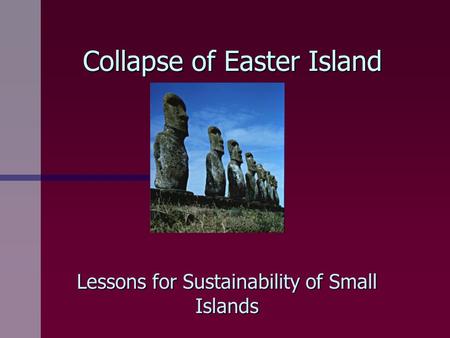Collapse of Easter Island Lessons for Sustainability of Small Islands.