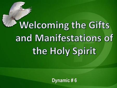 Dynamic # 6. The gifts and manifestations of the Holy Spirit  Are normal and essential expressions of the Holy Spirit’s power and presence  Are like.