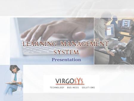 Presentation. Learning Management System manages, tracks and reports on interaction between the learner and the content & the learner and the instructor.