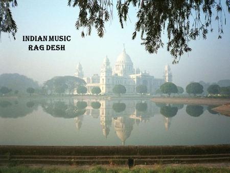 Rag Desh Indian Music Rag Desh. A Rag Desh is... A scale from the North Indian classical music system.