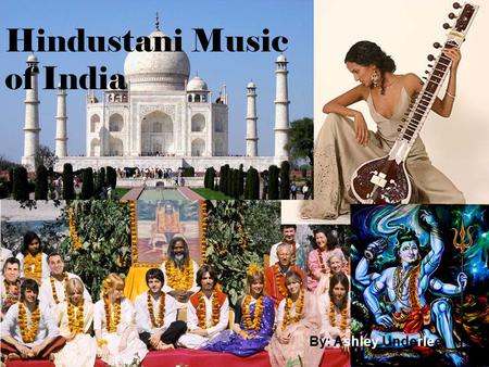 Hindustani Music of India By: Ashley Underlee. Geography of India Location: Southern Asia, bordering the Arabian Sea and the Bay of Bengal, between Burma.