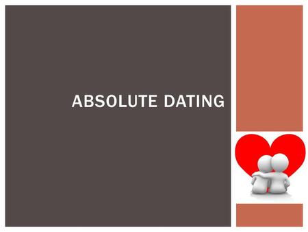 ABSOLUTE DATING.  Remember Relative Dating determines the order of events, but cannot be used to determine when exactly the vents occurred  Remember.