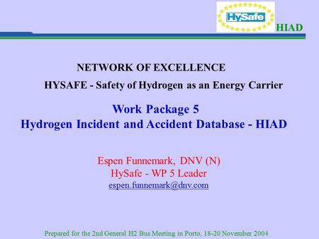 HIAD NETWORK OF EXCELLENCE HYSAFE - Safety of Hydrogen as an Energy Carrier Work Package 5 Hydrogen Incident and Accident Database - HIAD Espen Funnemark,