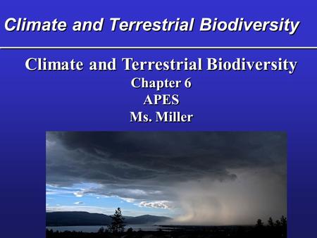 Climate and Terrestrial Biodiversity Chapter 6 APES Ms. Miller Climate and Terrestrial Biodiversity Chapter 6 APES Ms. Miller.