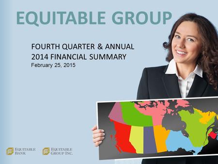 EQUITABLE GROUP FOURTH QUARTER & ANNUAL 2014 FINANCIAL SUMMARY February 25, 2015.