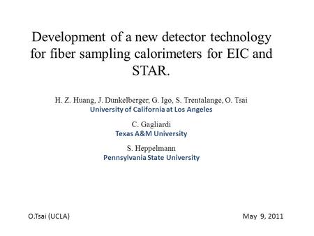 Development of a new detector technology for fiber sampling calorimeters for EIC and STAR. H. Z. Huang, J. Dunkelberger, G. Igo, S. Trentalange, O. Tsai.