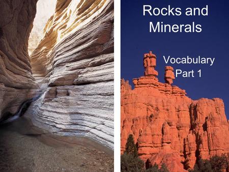 Rocks and Minerals Vocabulary Part 1. Core Definition: the inner part of the earth, full of hot liquid Inner core: solid nickel and iron, solid because.