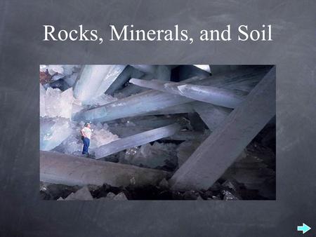 Rocks, Minerals, and Soil. Choose your Topic: Note: After completing each section, click the “Home” button to return to this screen. Minerals Rocks The.