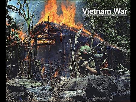 Vietnam War French Vietnam Vietnam colonized by French in 1700’s…French Indochina Imposed harsh taxes & limited political freedoms –No taxation without.