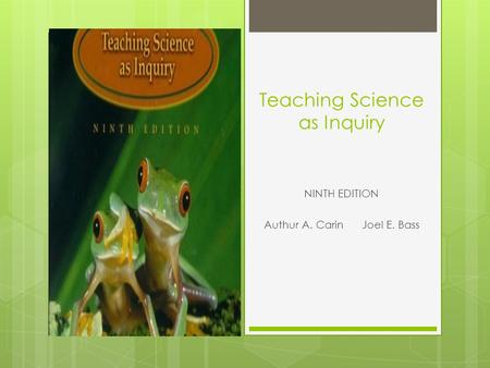 Teaching Science as Inquiry NINTH EDITION Authur A. CarinJoel E. Bass.