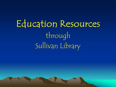 Education Resources through Sullivan Library. Topics Covered Boolean searching Accessing ERIC ERIC through EBSCOhost WebPortal: for off-campus access.