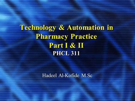 Technology & Automation in Pharmacy Practice Part I & II PHCL 311