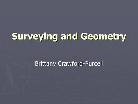 Surveying and Geometry Brittany Crawford-Purcell.