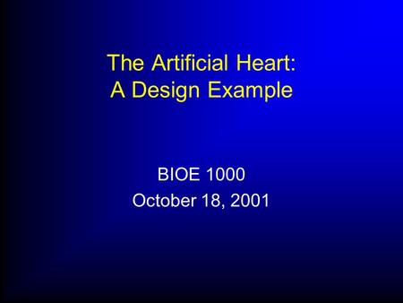 The Artificial Heart: A Design Example BIOE 1000 October 18, 2001.