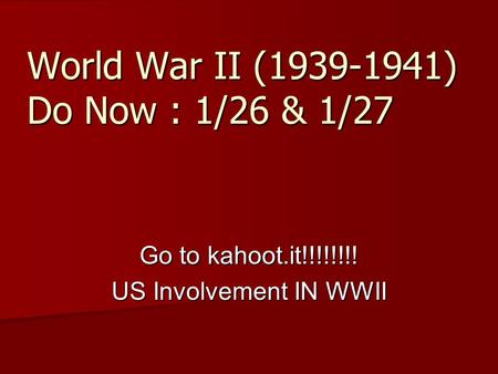 World War II ( ) Do Now : 1/26 & 1/27