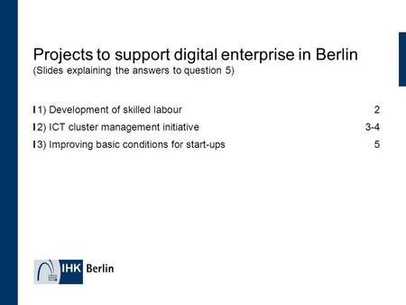 Projects to support digital enterprise in Berlin (Slides explaining the answers to question 5) 1) Development of skilled labour 2 2) ICT cluster management.