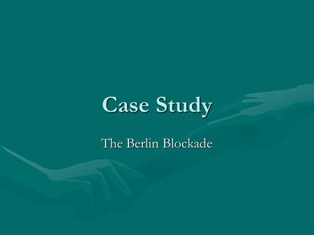 Case Study The Berlin Blockade.