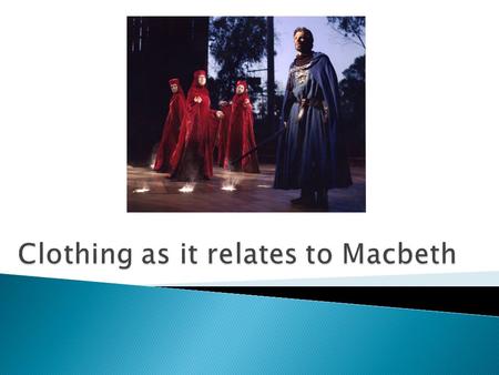 Clothing as it relates to Macbeth