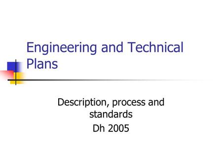 Engineering and Technical Plans Description, process and standards Dh 2005.