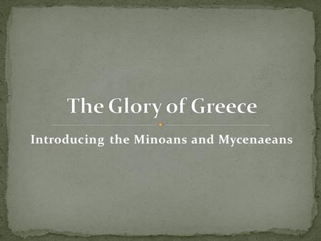 Introducing the Minoans and Mycenaeans. European civilizations – had a slow start Possibly due to more “rigorous” climate Around 3000 BC, copper introduced.