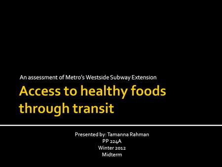 An assessment of Metro’s Westside Subway Extension Presented by: Tamanna Rahman PP 224A Winter 2012 Midterm.