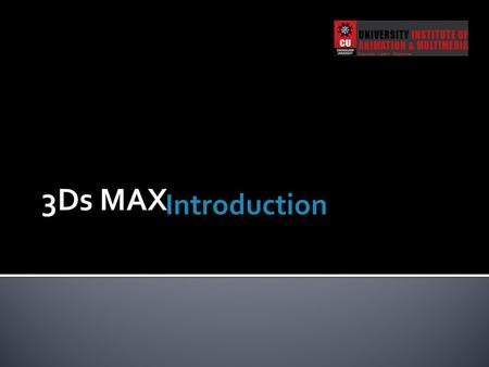 Introduction.  What is the 3D graphics.  Applications of 3D Graphics.  What is 3Ds MAX.?  System requirements for 3Ds max.  Components of 3Ds MAX.