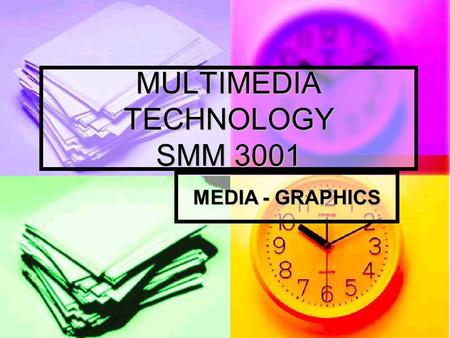 MULTIMEDIA TECHNOLOGY SMM 3001 MEDIA - GRAPHICS. In this chapter how the computer creates, stores, and displays graphic images how the computer creates,