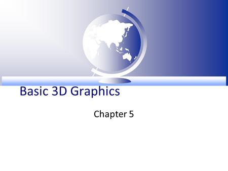 Basic 3D Graphics Chapter 5. Bird’s Eye View  Basic 3D Graphics –Basic concepts of 3D graphics, rendering pipeline, Java 3D programming, scene graph,