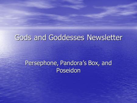 Gods and Goddesses Newsletter Persephone, Pandora’s Box, and Poseidon.