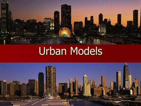 Urban Models. Chicago in 1920s Concentric model It was put forward by Ernest W. Burgess (sociologist) and his associates in 1920s. It was put forward.