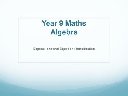 Year 9 Maths Algebra Expressions and Equations Introduction.