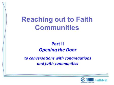 Reaching out to Faith Communities Part II Opening the Door to conversations with congregations and faith communities.