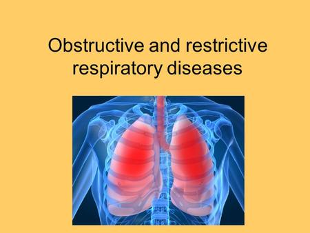 Obstructive and restrictive respiratory diseases