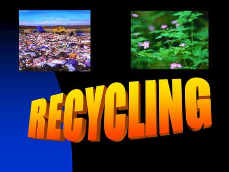 WHAT IS RECYCLING? Recycling is a process using materials (waste) into new products to prevent waste of potentially useful materials, reduce the consumption.