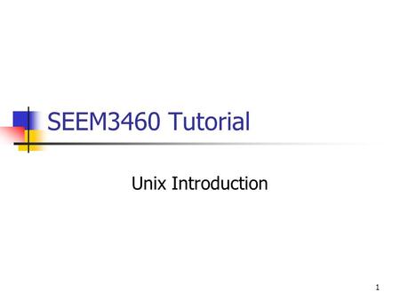 1 SEEM3460 Tutorial Unix Introduction. 2 Introduction What is Unix? An operation system (OS), similar to Windows, MacOS X Why learn Unix? Greatest Software.