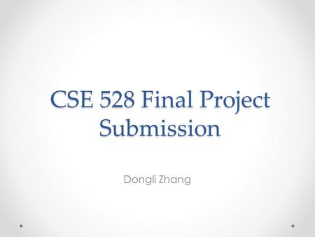 CSE 528 Final Project Submission Dongli Zhang. Recent Due 10-Paper Survey due November 26 Send PDF file to BOTH Professor and TA Professor: