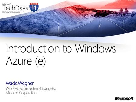 Wade Wegner Windows Azure Technical Evangelist Microsoft Corporation Introduction to Windows Azure (e)